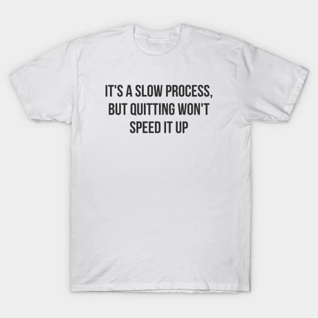 A Slow Process T-Shirt by ryanmcintire1232